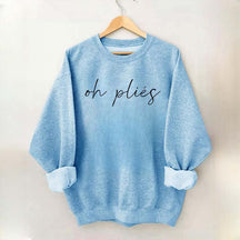 Oh Plies Ballet Dancer Sweatshirt