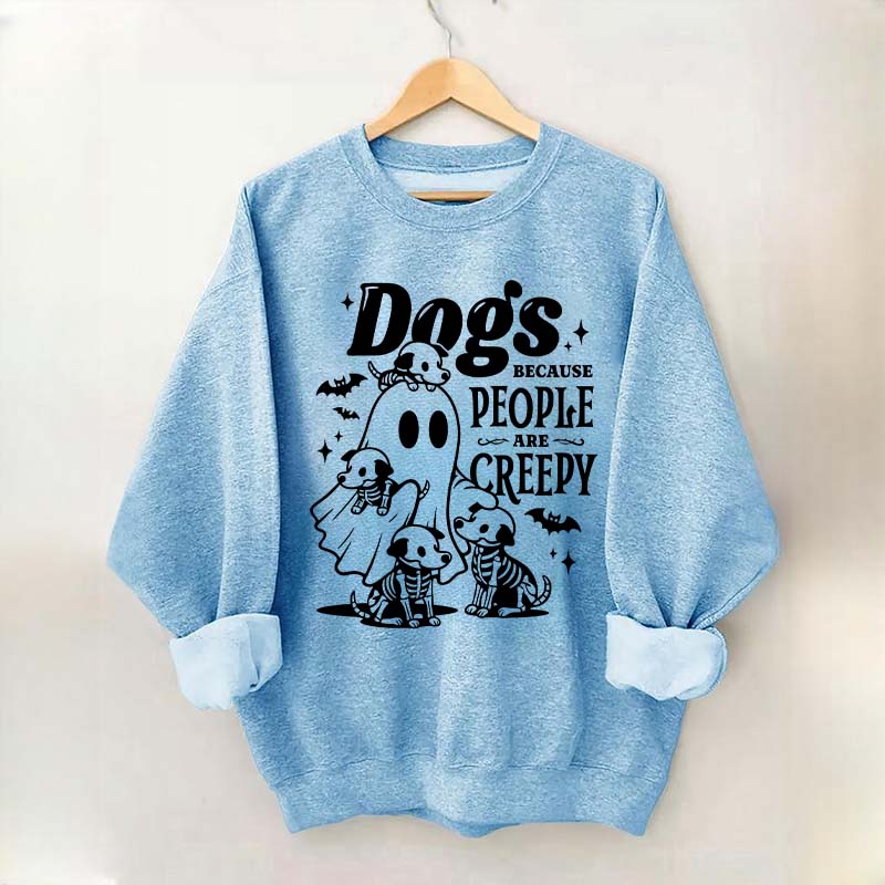 Dogs Because People Are Creepy Mom Sweatshirt