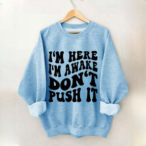 I'm Here I'm Awake Don't Push It Words Sweatshirt