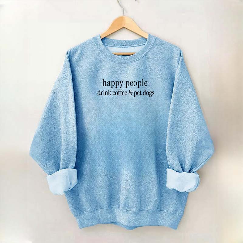 Happy People Drink Coffee & Pet Dogs Sweatshirt