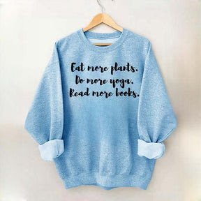 Eat More Plants Do More Yoga Read More Books Sweatshirt