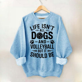 Dogs and Volleyball Life Quote Sweatshirt