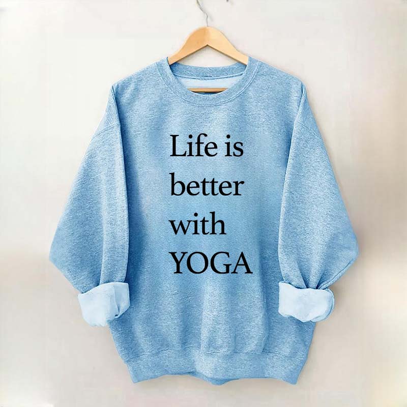 Life Is Better With Yoga Sweatshirt
