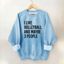 I Like Volleyball And Maybe 3 People Sweatshirt