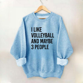 I Like Volleyball And Maybe 3 People Sweatshirt