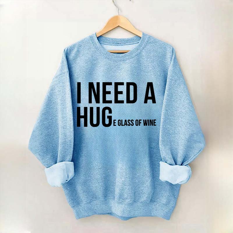 I Need A Huge Glass Of Wine Sweatshirt