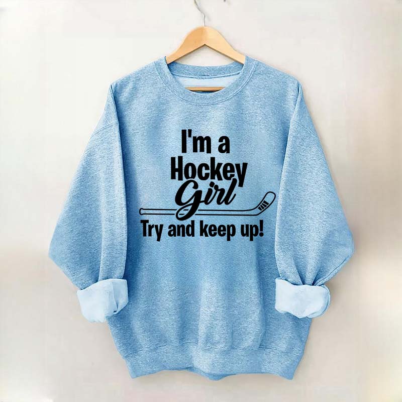 I'm A Hockey Girl Try And Keep Up Sweatshirt