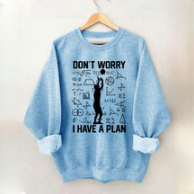 Don't Worry I Have Plan Volleyball Sweatshirt