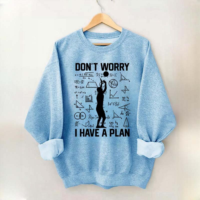 Don't Worry I Have Plan Volleyball Sweatshirt