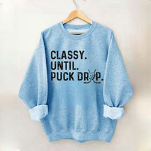 Classy Until Puck Drop Hockey Lover Sweatshirt