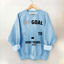 My Goal Is To Deny Yours Hockey Sweatshirt