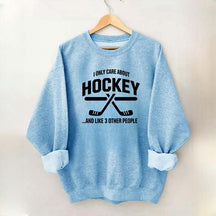I Only Care About Hockey Sweatshirt