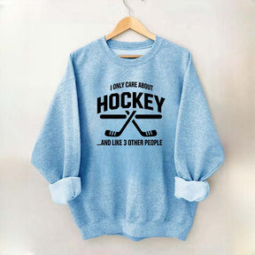 I Only Care About Hockey Sweatshirt