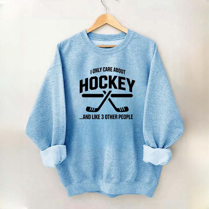 I Only Care About Hockey Sweatshirt