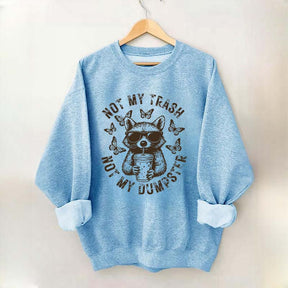 Not My Trash Not My Dumpster Snarky Funny Raccoon Sweatshirt