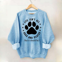 Life Isn't All Dogs and Pilates Paw Lover Sweatshirt