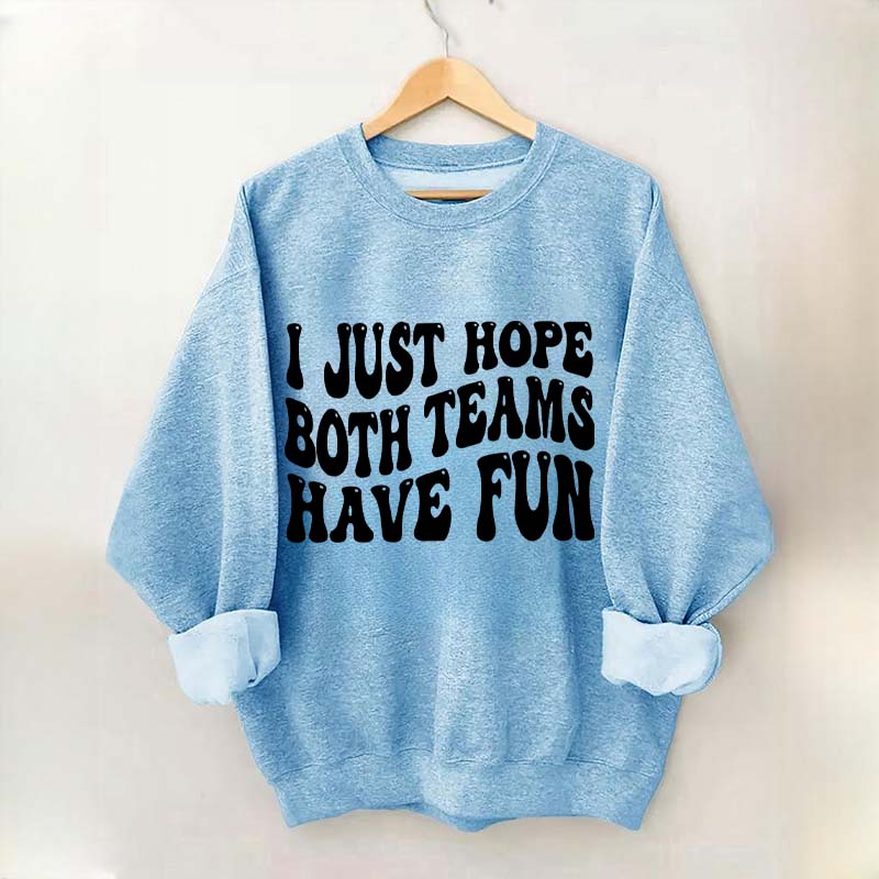 I Just Hope Both Teams Have Fun Sweatshirt