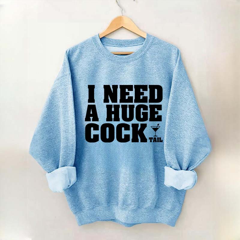 I Need A Huge Cock Tall Sweatshirt