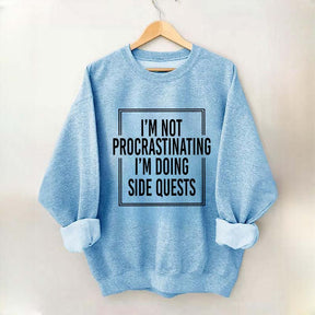 I'm Not Procrastinating I'm Doing Side Quests Sweatshirt