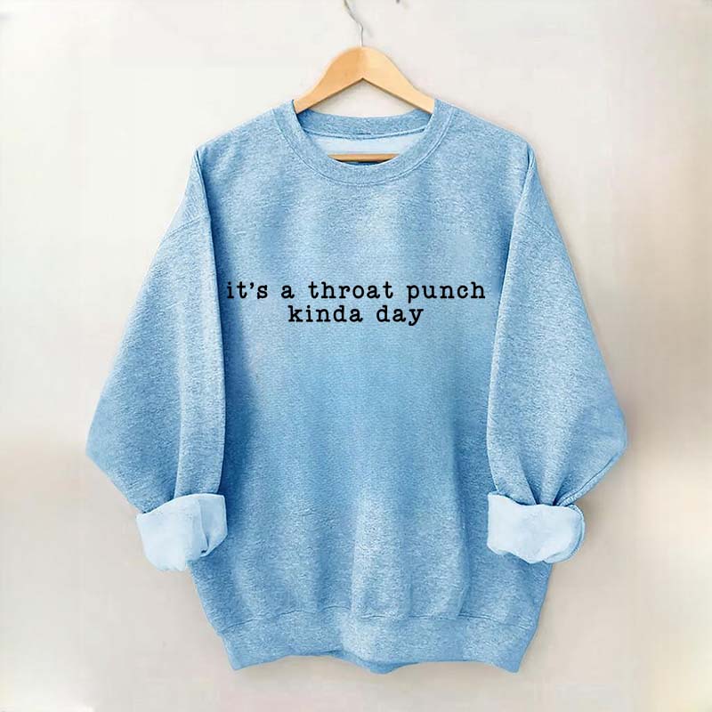 It's A Throat Punch Kinda Day Sarcastic Sweatshirt