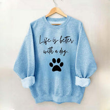 Life Is Better With A Dog Quote Sweatshirt
