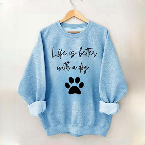 Life Is Better With A Dog Quote Sweatshirt