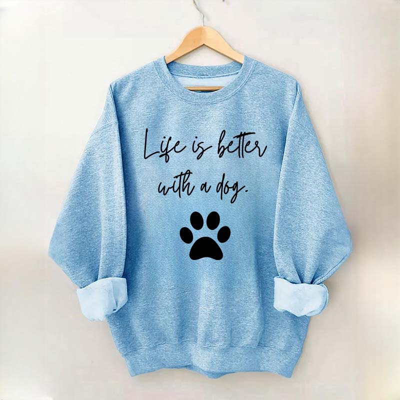 Life Is Better With A Dog Quote Sweatshirt