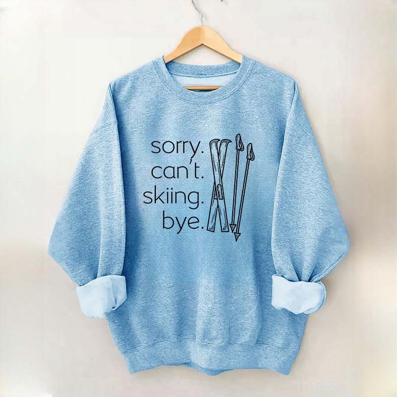 Apres Sorry Can't Skiing Bye Sweatshirt