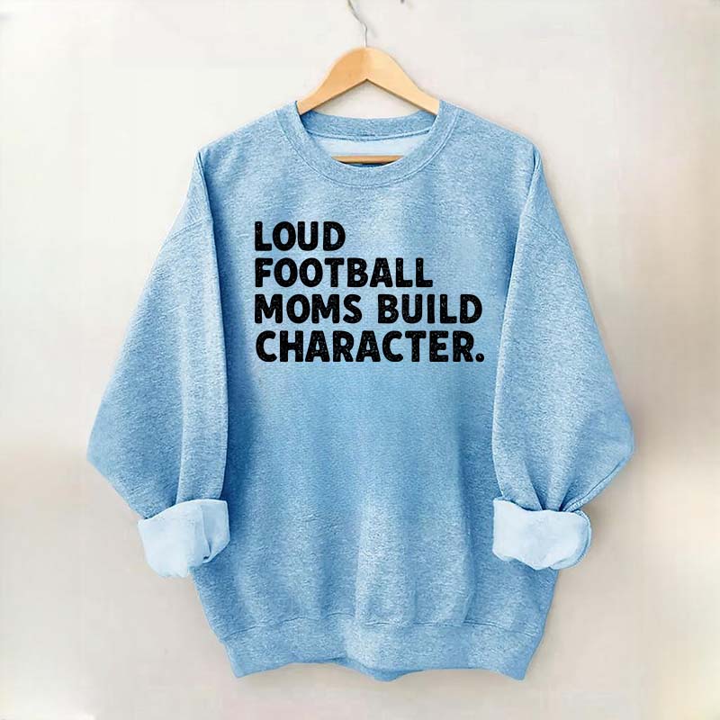 Retro Loud Football Moms Build Character Sweatshirt