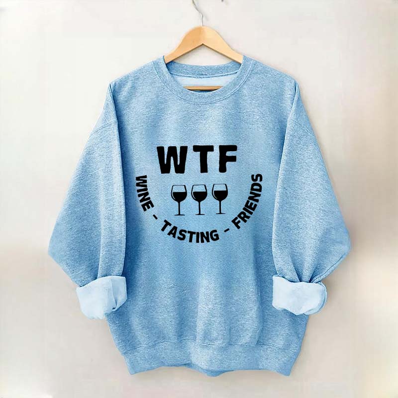 Funny WTF Wine Tasting Friends Sweatshirt