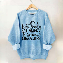 Emotionally Attached To Fictional Characters Sweatshirt