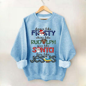 Dance Like Frosty Shine like Rudolph Give like Santa Love Like Jesus Sweatshirt