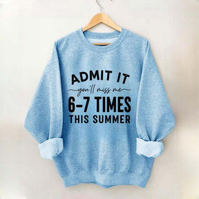 Admit It You'll Miss Me 6-7 Times This Summer Sweatshirt