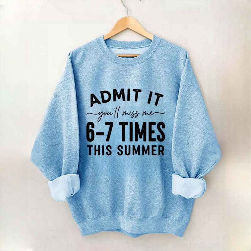 Admit It You'll Miss Me 6-7 Times This Summer Sweatshirt