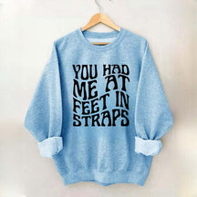 You Had Me At Feet In Straps Pilates Sweatshirt