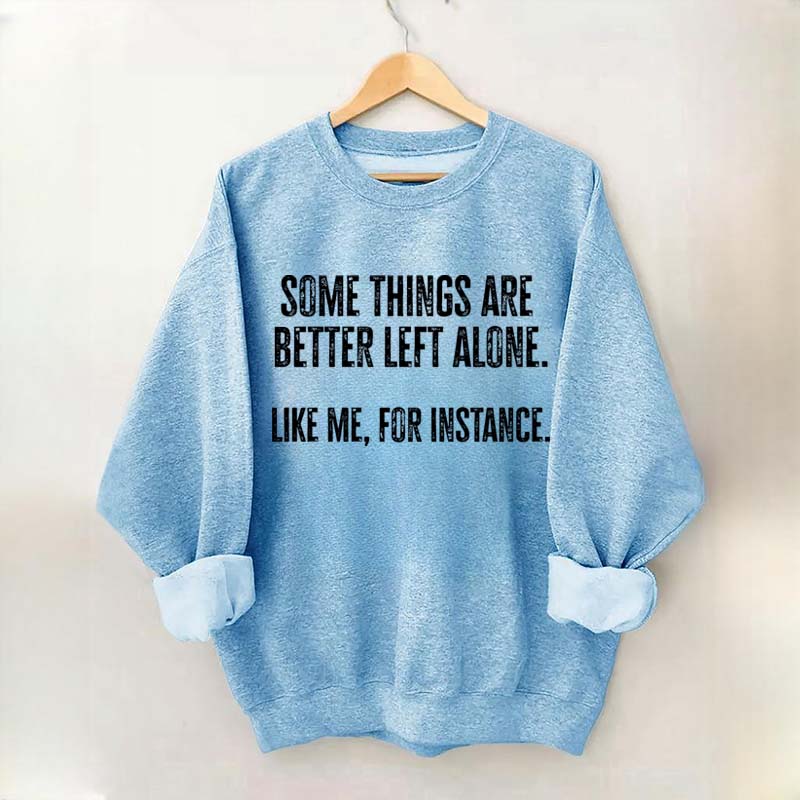 Some Things Are Better Left Alone Sweatshirt