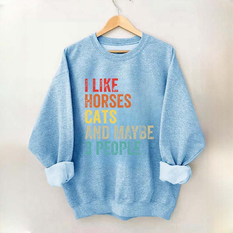 I Like Horses Cats And Maybe 3 People Sweatshirt