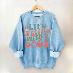 Life is Better With Dogs Sweatshirt