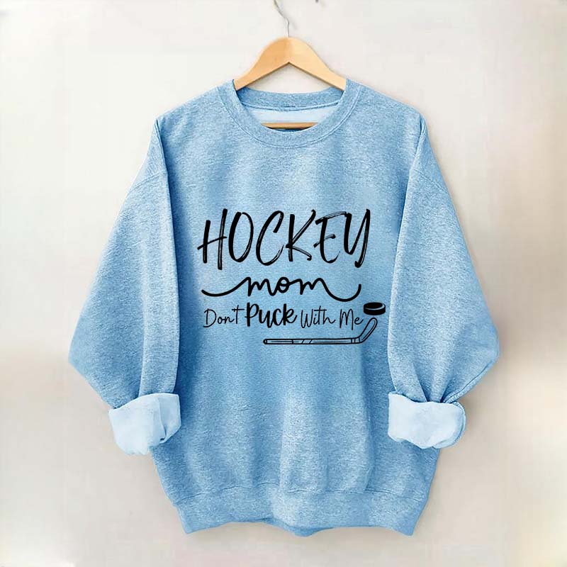 Don't Puck With Me Hockey Mom Sweatshirt
