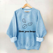 Coffee How You Bean Sweatshirt