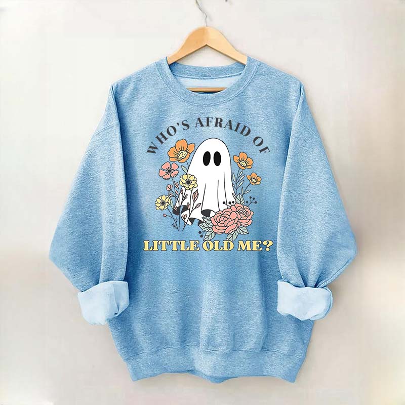 Who's Afraid Of Little Old Me Halloween Sweatshirt