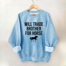 Will Trade Brother For Horse Sweatshirt