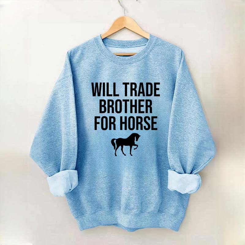 Will Trade Brother For Horse Sweatshirt