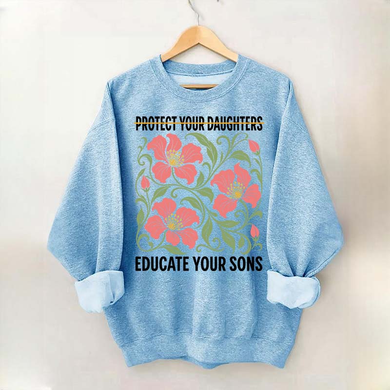 Protect Your Daughters Educate Your Sons Floral Sweatshirt