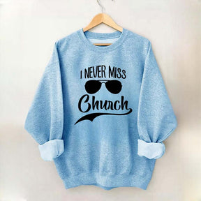 I Never Miss Church Sweatshirt