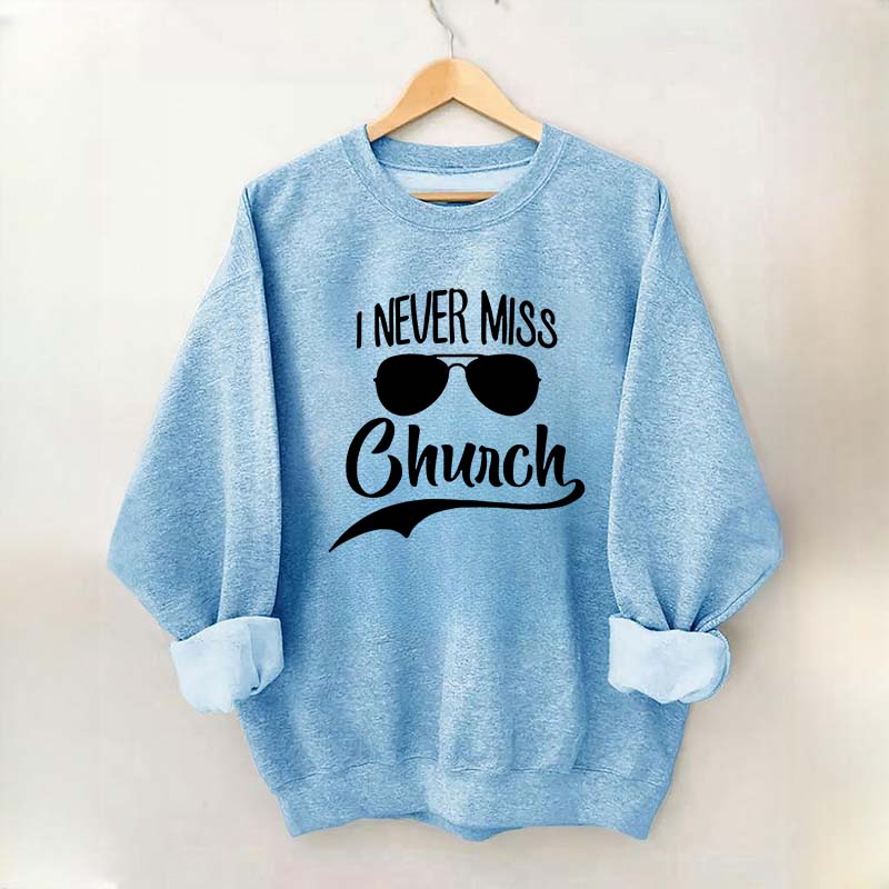 I Never Miss Church Sweatshirt