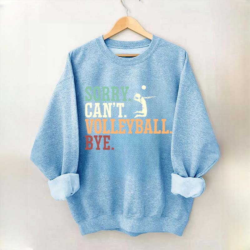 Sorry Can't Volleyball Bye Player Sweatshirt