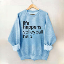 Life Happens Volleyball Help Sweatshirt