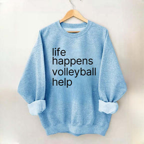 Life Happens Volleyball Help Sweatshirt