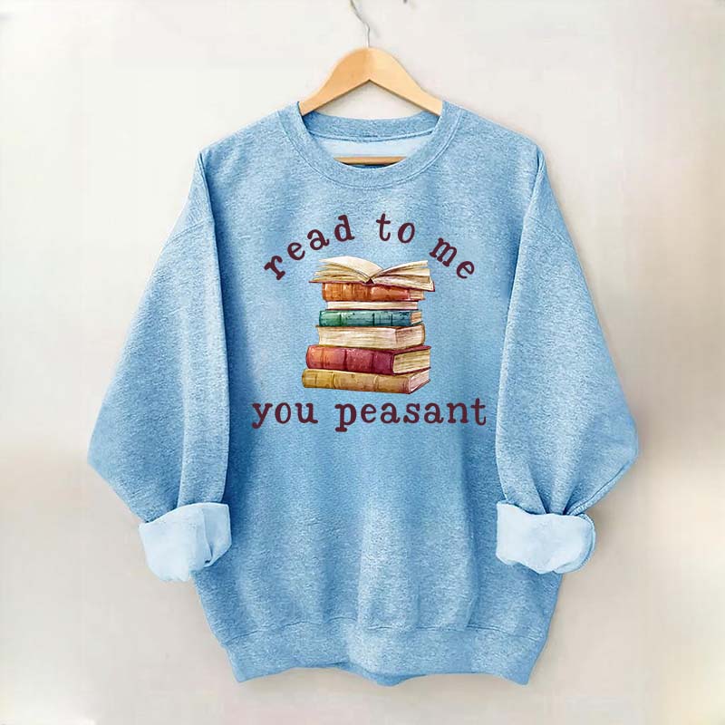 Read To Me You Peasant Sweatshirt